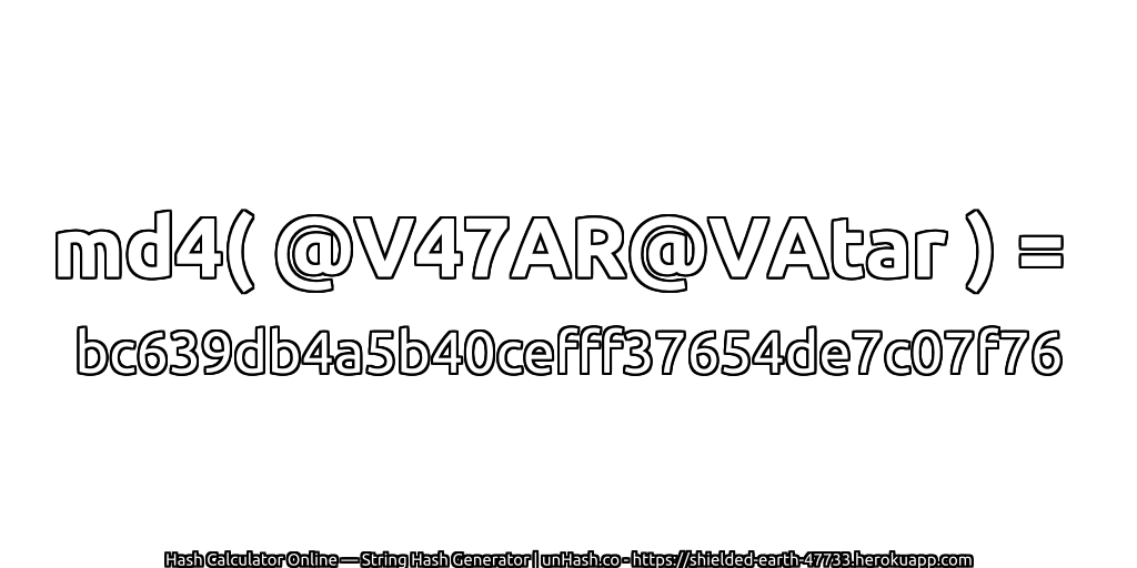 md4( @V47AR@VAtar ) = bc639db4a5b40cefff37654de7c07f76 | unHash.co