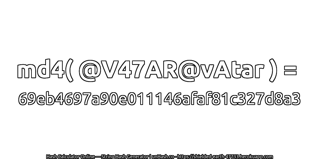 md4( @V47AR@vAtar ) = 69eb4697a90e011146afaf81c327d8a3 | unHash.co