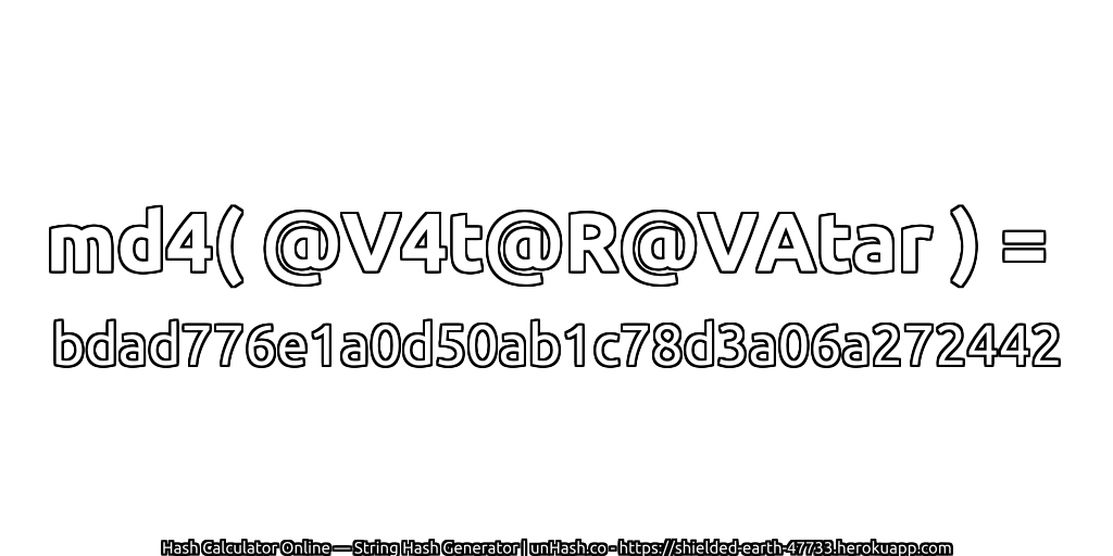 md4( @V4t@R@VAtar ) = bdad776e1a0d50ab1c78d3a06a272442 | unHash.co