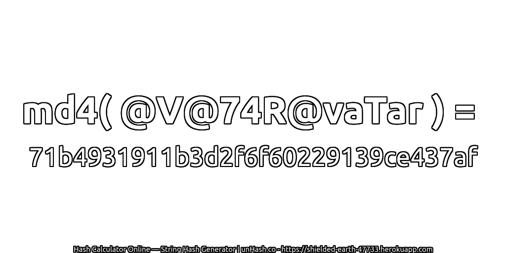 md4( @V@74R@vaTar ) = 71b4931911b3d2f6f60229139ce437af | unHash.co