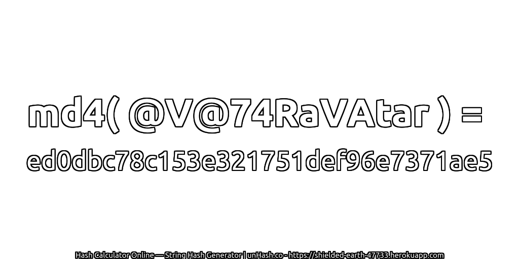 md4( @V@74RaVAtar ) = ed0dbc78c153e321751def96e7371ae5 | unHash.co