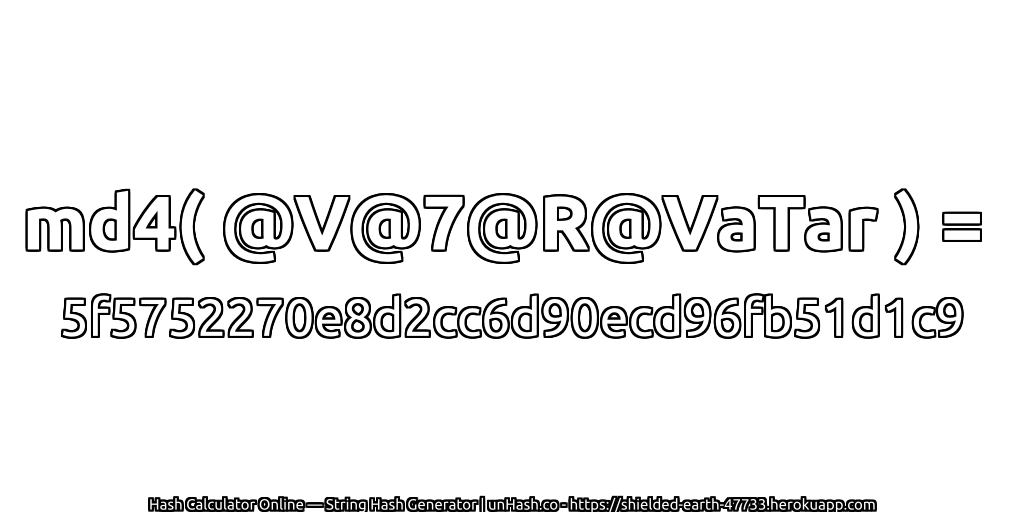 md4( @V@7@R@VaTar ) = 5f5752270e8d2cc6d90ecd96fb51d1c9 | unHash.co