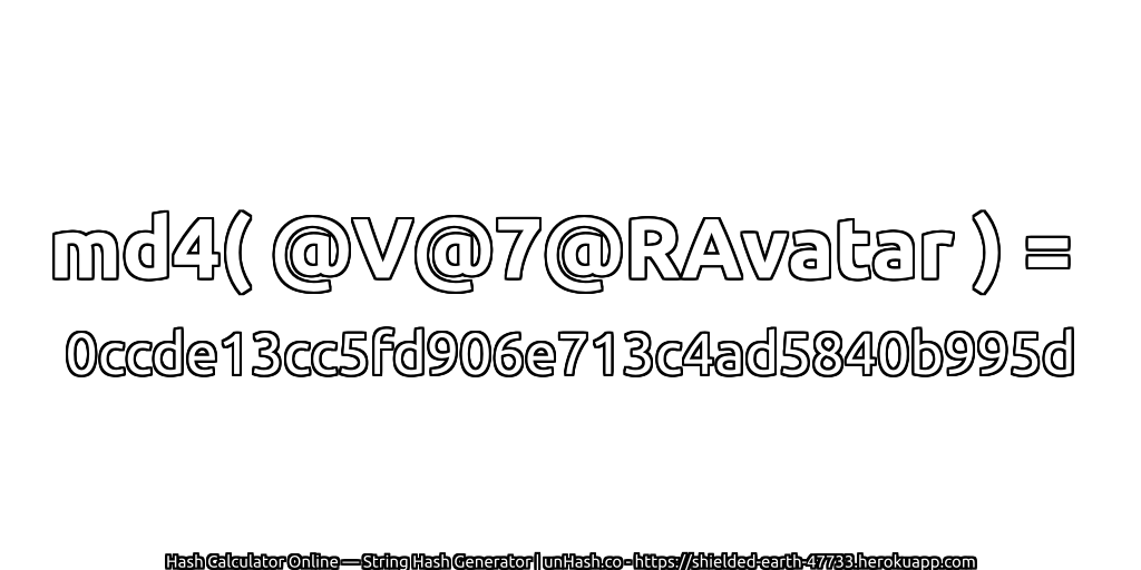md4( @V@7@RAvatar ) = 0ccde13cc5fd906e713c4ad5840b995d | unHash.co