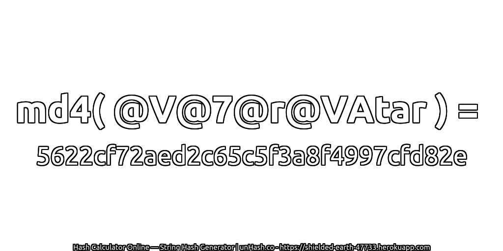 md4( @V@7@r@VAtar ) = 5622cf72aed2c65c5f3a8f4997cfd82e | unHash.co