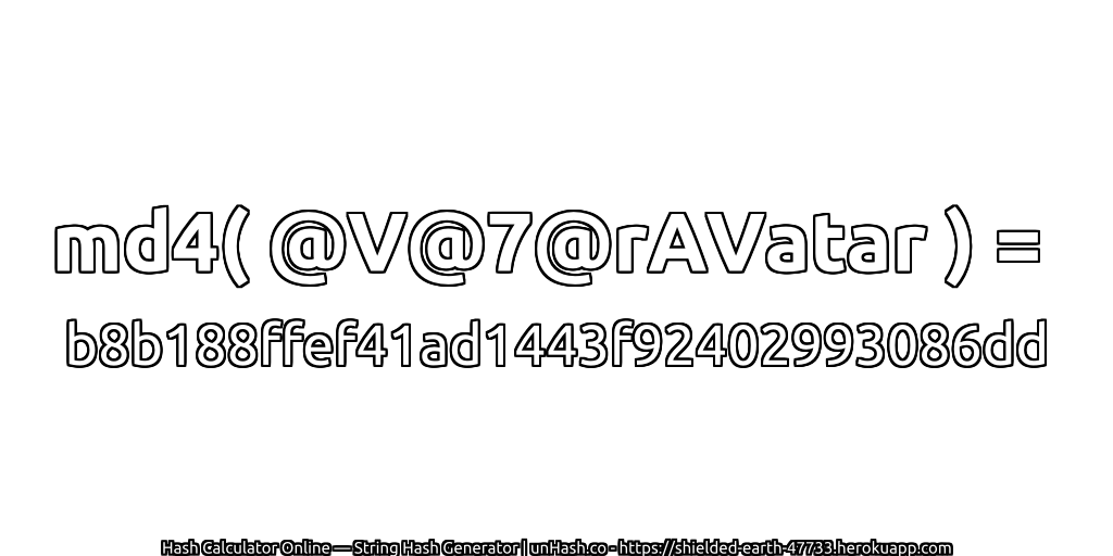 md4( @V@7@rAVatar ) = b8b188ffef41ad1443f92402993086dd | unHash.co