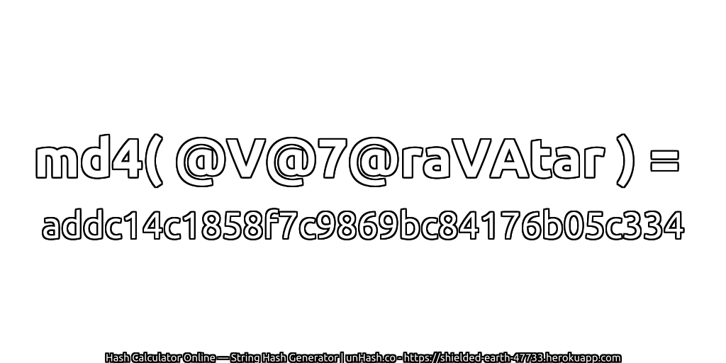md4( @V@7@raVAtar ) = addc14c1858f7c9869bc84176b05c334 | unHash.co