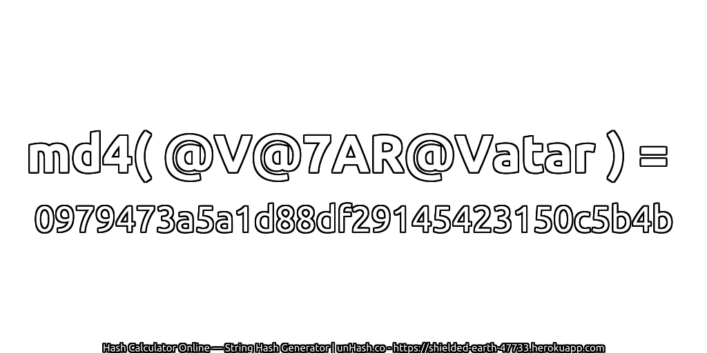 md4( @V@7AR@Vatar ) = 0979473a5a1d88df29145423150c5b4b | unHash.co