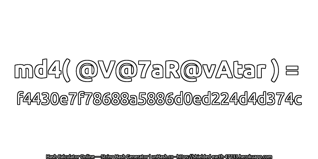 md4( @V@7aR@vAtar ) = f4430e7f78688a5886d0ed224d4d374c | unHash.co