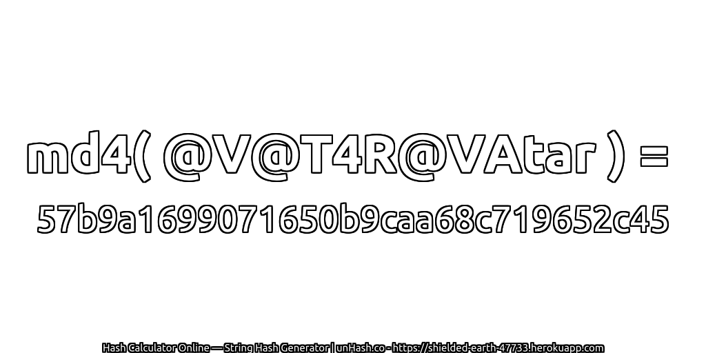 md4( @V@T4R@VAtar ) = 57b9a1699071650b9caa68c719652c45 | unHash.co