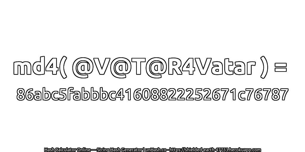 md4( @V@T@R4Vatar ) = 86abc5fabbbc41608822252671c76787 | unHash.co