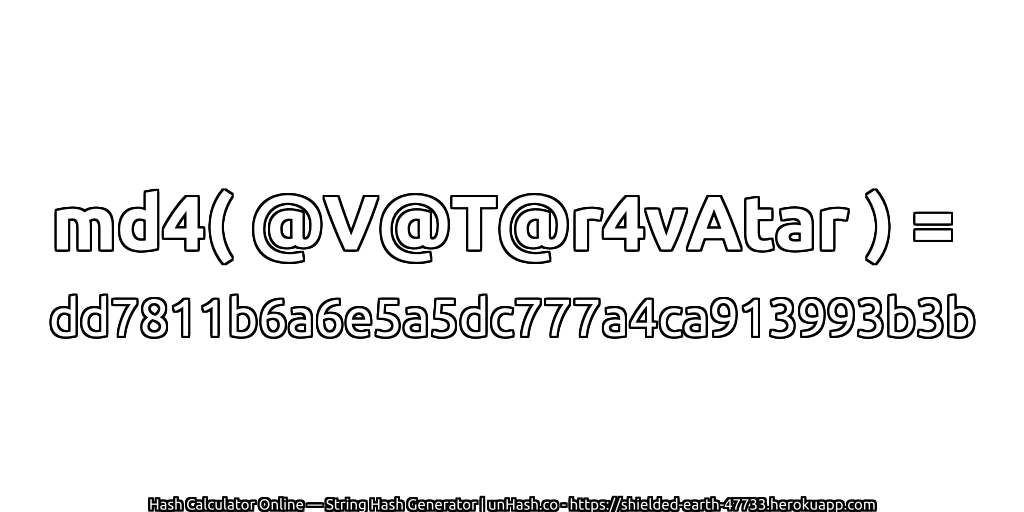 md4( @V@T@r4vAtar ) = dd7811b6a6e5a5dc777a4ca913993b3b | unHash.co