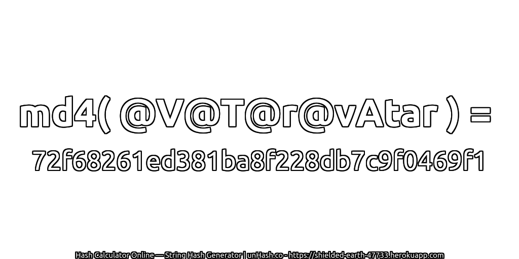 md4( @V@T@r@vAtar ) = 72f68261ed381ba8f228db7c9f0469f1 | unHash.co