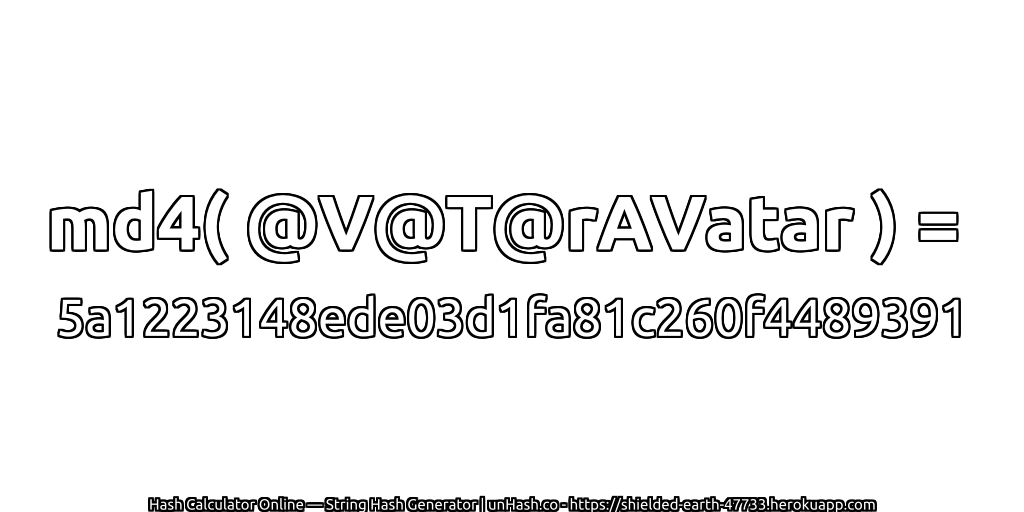 md4( @V@T@rAVatar ) = 5a1223148ede03d1fa81c260f4489391 | unHash.co