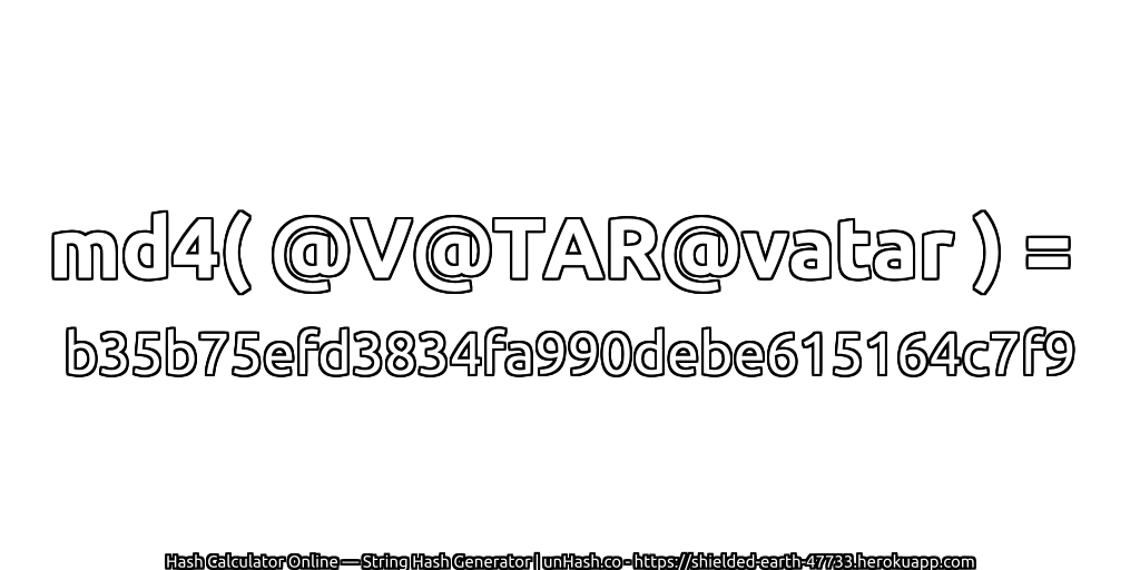 md4( @V@TAR@vatar ) = b35b75efd3834fa990debe615164c7f9 | unHash.co