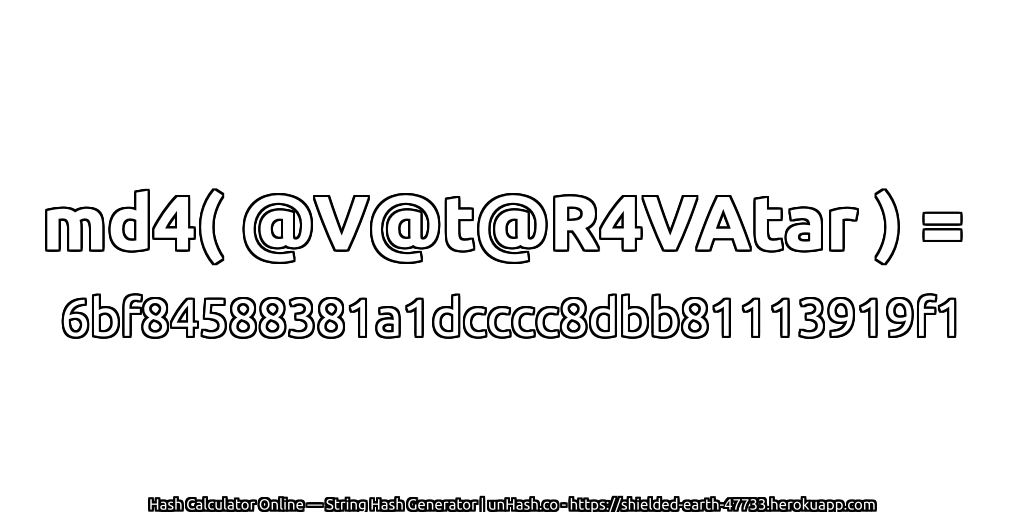 md4( @V@t@R4VAtar ) = 6bf84588381a1dcccc8dbb81113919f1 | unHash.co