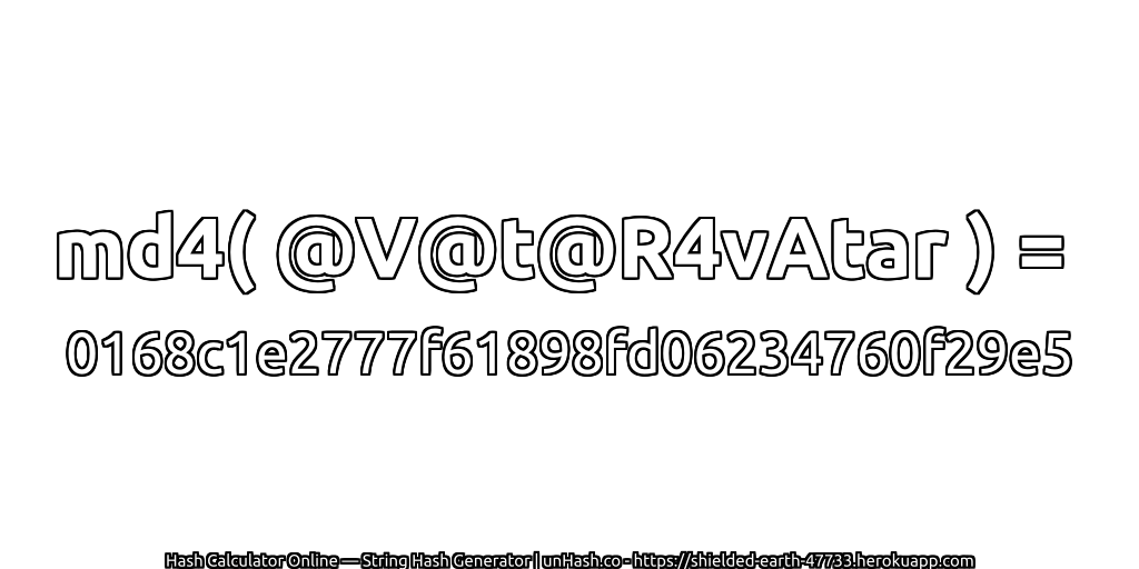 md4( @V@t@R4vAtar ) = 0168c1e2777f61898fd06234760f29e5 | unHash.co