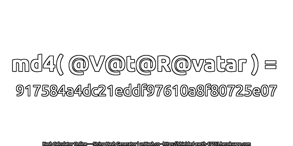 md4( @V@t@R@vatar ) = 917584a4dc21eddf97610a8f80725e07 | unHash.co