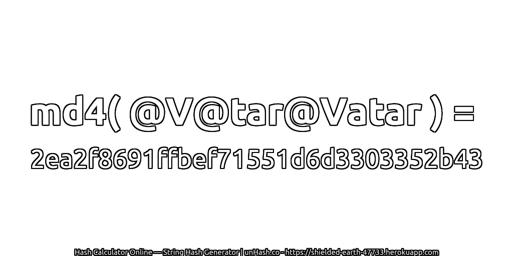 md4( @V@tar@Vatar ) = 2ea2f8691ffbef71551d6d3303352b43 | unHash.co