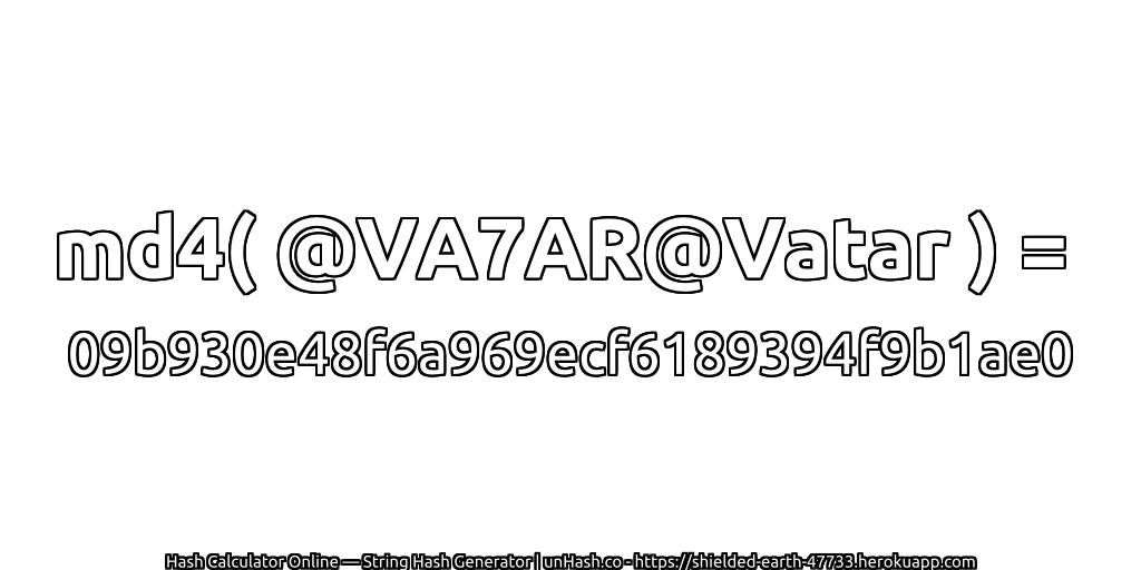 md4( @VA7AR@Vatar ) = 09b930e48f6a969ecf6189394f9b1ae0 | unHash.co