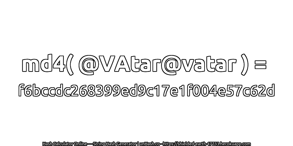 md4( @VAtar@vatar ) = f6bccdc268399ed9c17e1f004e57c62d | unHash.co