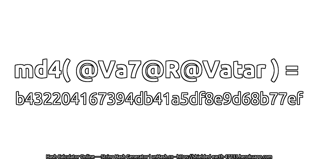 md4( @Va7@R@Vatar ) = b432204167394db41a5df8e9d68b77ef | unHash.co