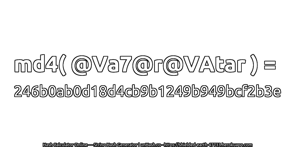 md4( @Va7@r@VAtar ) = 246b0ab0d18d4cb9b1249b949bcf2b3e | unHash.co