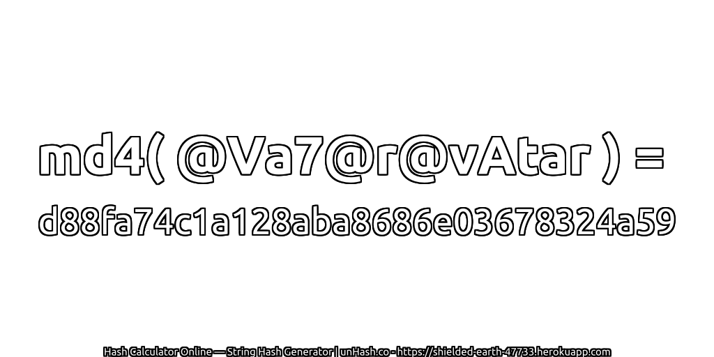 md4( @Va7@r@vAtar ) = d88fa74c1a128aba8686e03678324a59 | unHash.co
