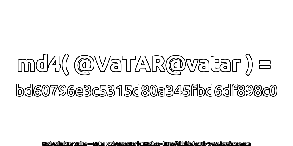md4( @VaTAR@vatar ) = bd60796e3c5315d80a345fbd6df898c0 | unHash.co