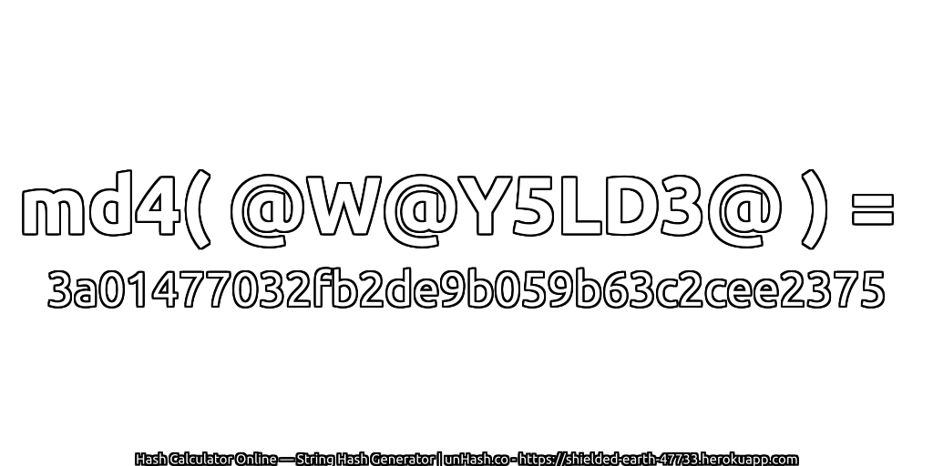 md4( @W@Y5LD3@ ) = 3a01477032fb2de9b059b63c2cee2375 | unHash.co