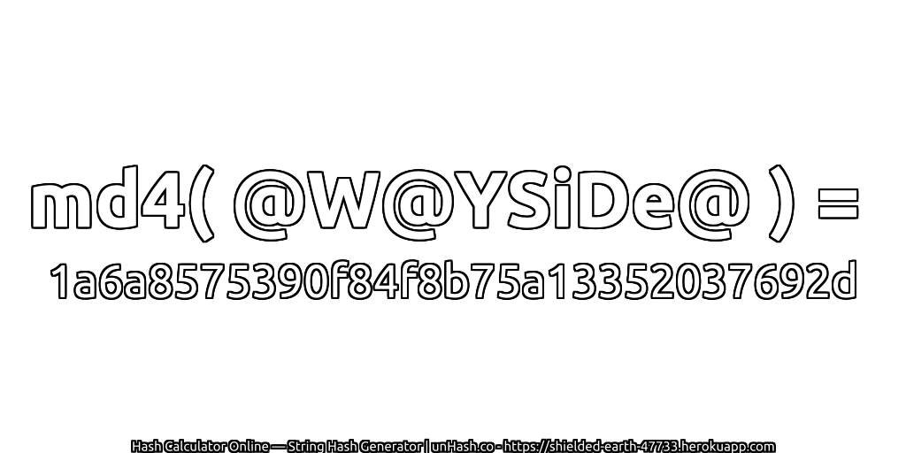 md4( @W@YSiDe@ ) = 1a6a8575390f84f8b75a13352037692d | unHash.co