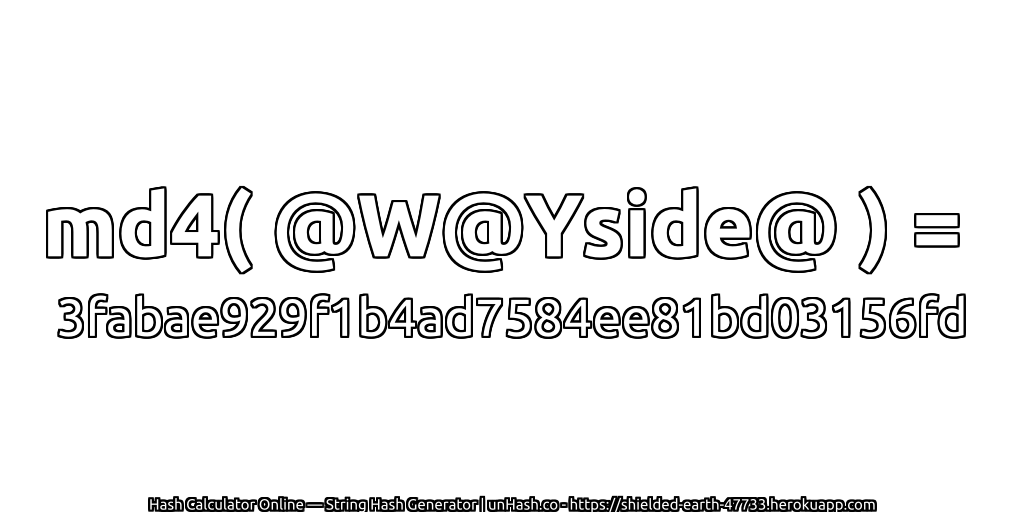 md4( @W@Yside@ ) = 3fabae929f1b4ad7584ee81bd03156fd | unHash.co