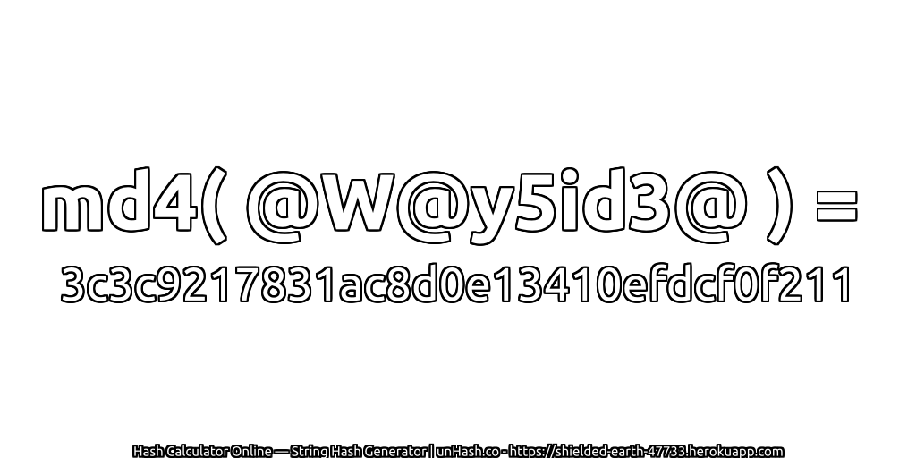 md4( @W@y5id3@ ) = 3c3c9217831ac8d0e13410efdcf0f211 | unHash.co