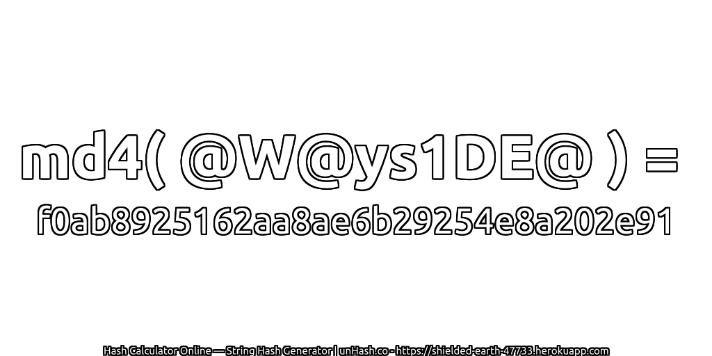 md4( @W@ys1DE@ ) = f0ab8925162aa8ae6b29254e8a202e91 | unHash.co