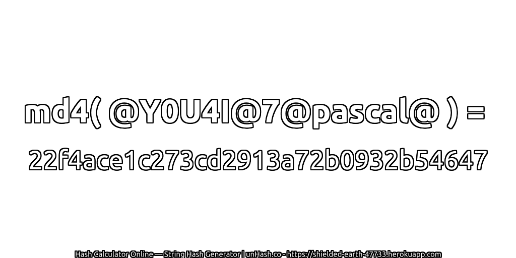 md4( @Y0U4I@7@pascal@ ) = 22f4ace1c273cd2913a72b0932b54647 | unHash.co