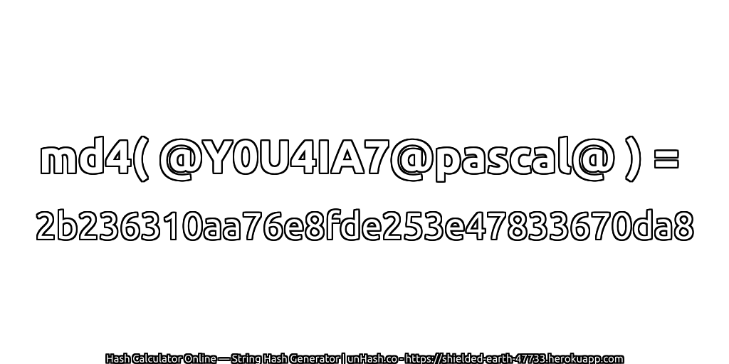 md4( @Y0U4IA7@pascal@ ) = 2b236310aa76e8fde253e47833670da8 | unHash.co