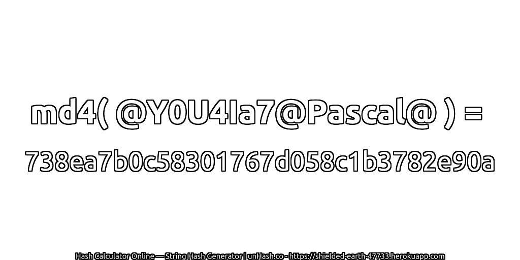 md4( @Y0U4Ia7@Pascal@ ) = 738ea7b0c58301767d058c1b3782e90a | unHash.co