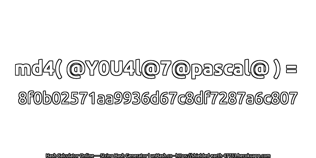 md4( @Y0U4l@7@pascal@ ) = 8f0b02571aa9936d67c8df7287a6c807 | unHash.co