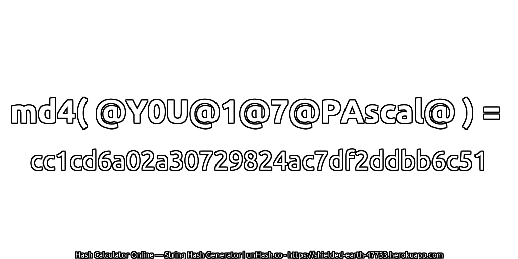 md4( @Y0U@1@7@PAscal@ ) = cc1cd6a02a30729824ac7df2ddbb6c51 | unHash.co