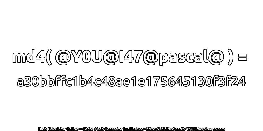 md4( @Y0U@I47@pascal@ ) = a30bbffc1b4c48ae1e175645130f3f24 | unHash.co