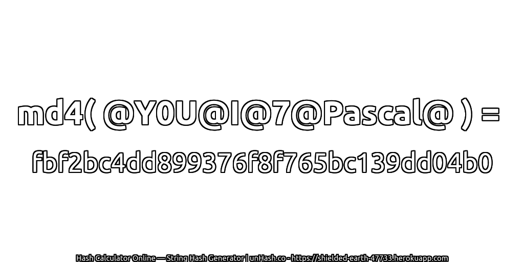 md4( @Y0U@I@7@Pascal@ ) = fbf2bc4dd899376f8f765bc139dd04b0 | unHash.co