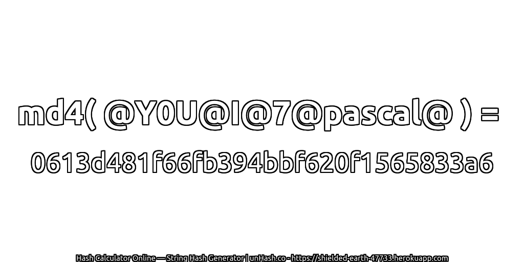 md4( @Y0U@I@7@pascal@ ) = 0613d481f66fb394bbf620f1565833a6 | unHash.co