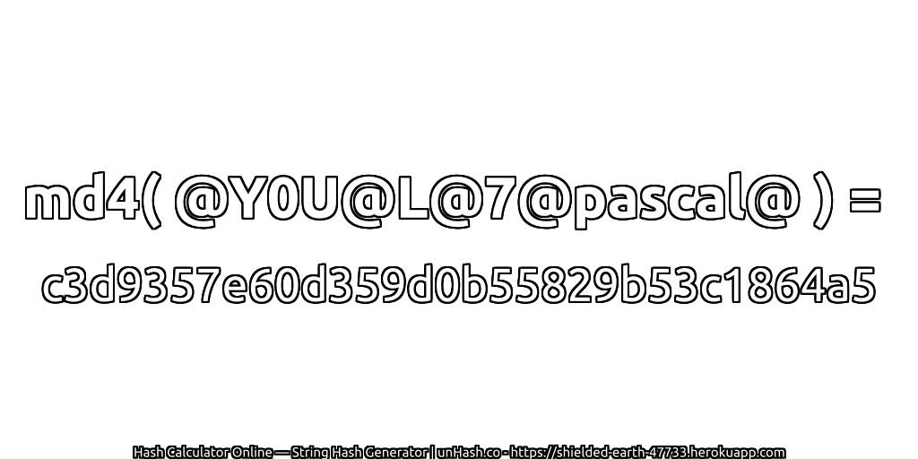 md4( @Y0U@L@7@pascal@ ) = c3d9357e60d359d0b55829b53c1864a5 | unHash.co