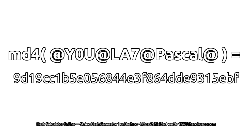 md4( @Y0U@LA7@Pascal@ ) = 9d19cc1b5e056844e3f864dde9315ebf | unHash.co