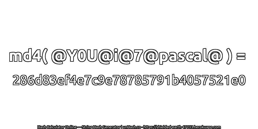 md4( @Y0U@i@7@pascal@ ) = 286d83ef4e7c9e78785791b4057521e0 | unHash.co