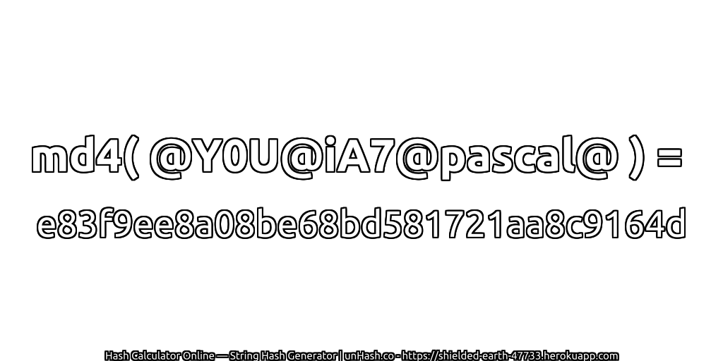 md4( @Y0U@iA7@pascal@ ) = e83f9ee8a08be68bd581721aa8c9164d | unHash.co