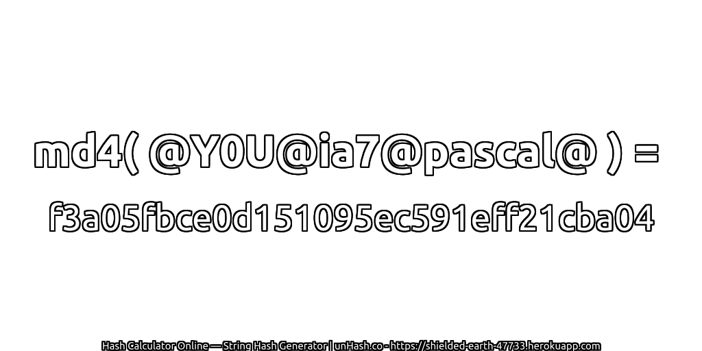 md4( @Y0U@ia7@pascal@ ) = f3a05fbce0d151095ec591eff21cba04 | unHash.co