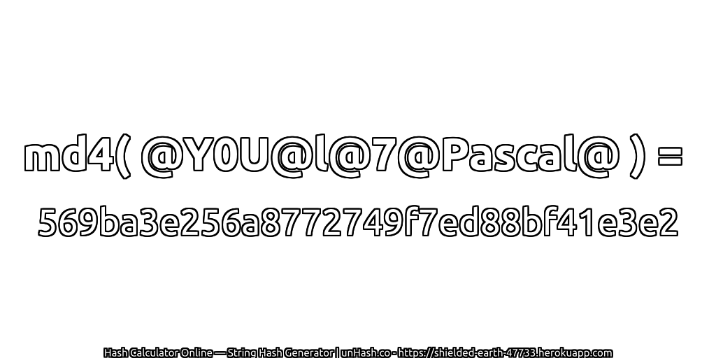 md4( @Y0U@l@7@Pascal@ ) = 569ba3e256a8772749f7ed88bf41e3e2 | unHash.co