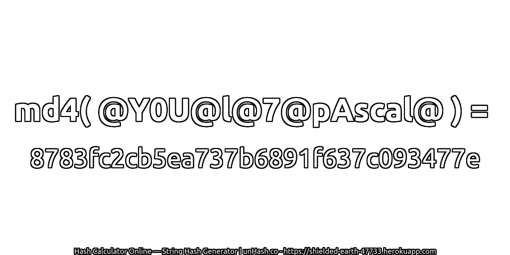 md4( @Y0U@l@7@pAscal@ ) = 8783fc2cb5ea737b6891f637c093477e | unHash.co