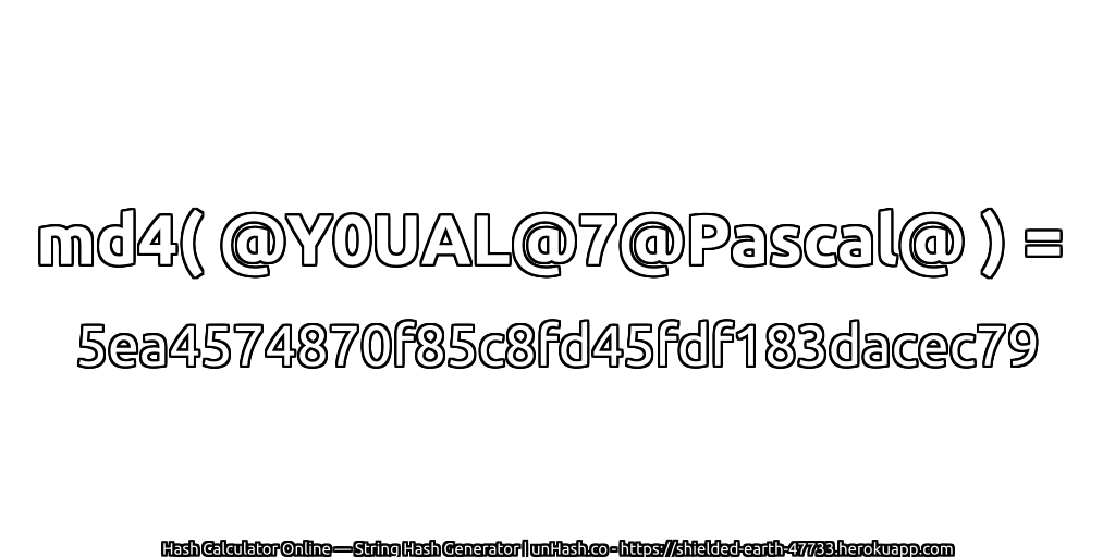 md4( @Y0UAL@7@Pascal@ ) = 5ea4574870f85c8fd45fdf183dacec79 | unHash.co