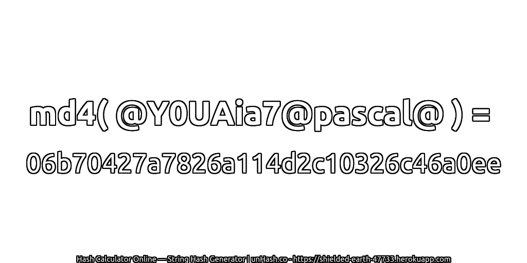 md4( @Y0UAia7@pascal@ ) = 06b70427a7826a114d2c10326c46a0ee | unHash.co
